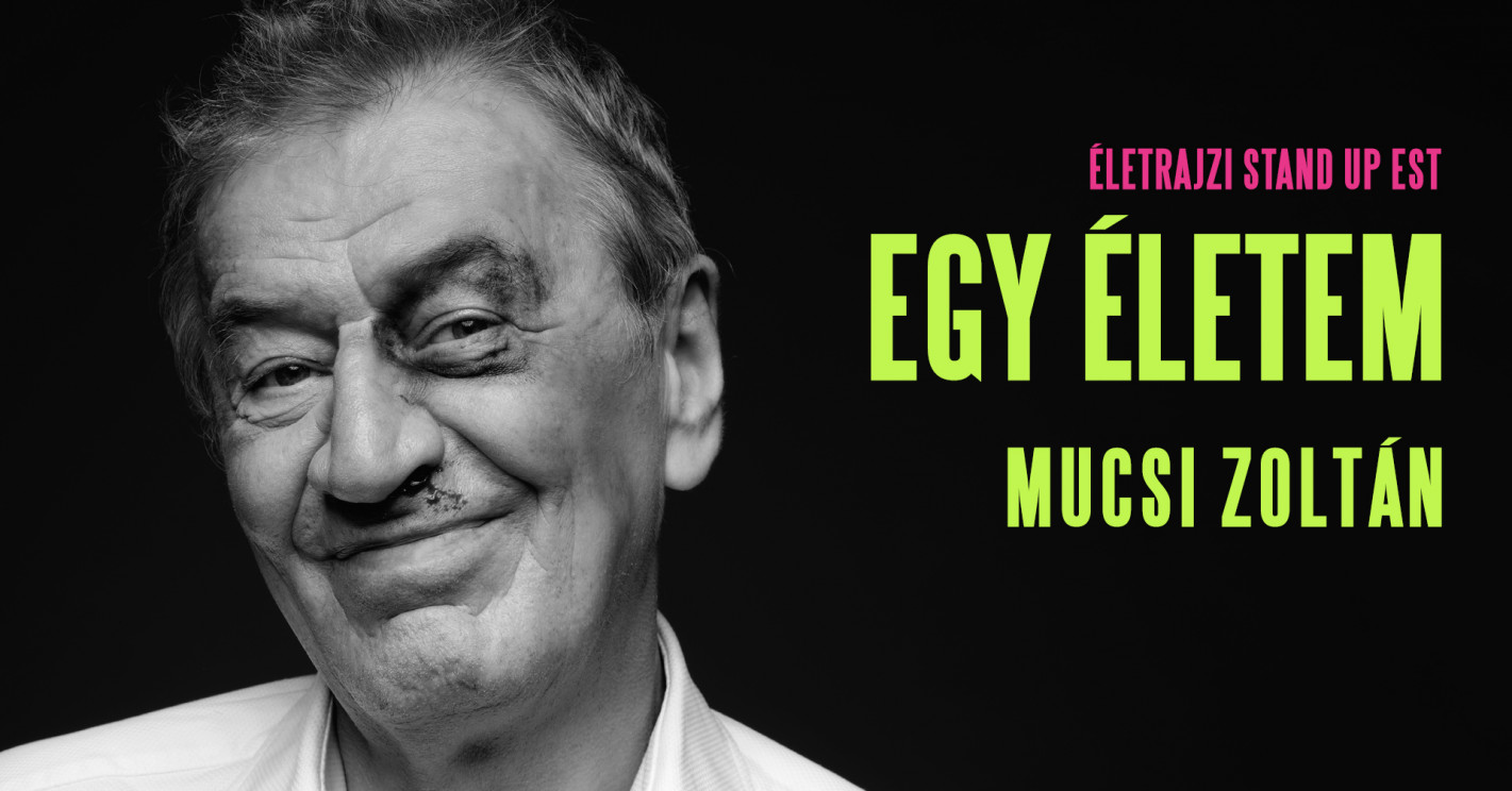 Egy életem: Mucsi Zoltán