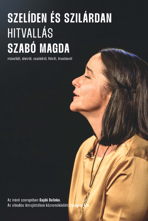 SZELÍDEN ÉS SZILÁRDAN - Hitvallás Szabó Magda műveiből, életről, családról, hitről, hivatásról