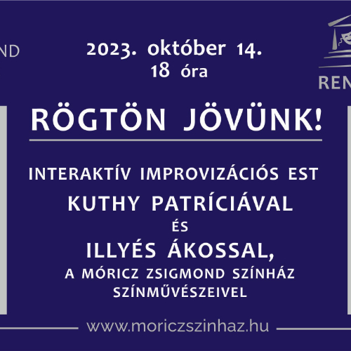 Rögtön jövünk! - Interaktív improvizációs est Kuthy Patríciával és Illyés Ákossal, a Móricz Zsigmond Színház színművészeivel